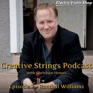 Creative Strings Podcast, Randall Williams, DIY Musician, Touring, Veggie Fuel, Music Business, Selling