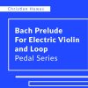Bach Prelude for Electric Violin and Loop Pedal (Multimedia Course)